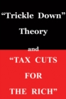 "Trickle Down Theory" and "Tax Cuts for the Rich" - eBook