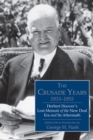 The Crusade Years, 1933-1955 : Herbert Hoover's Lost Memoir of the New Deal Era and Its Aftermath - Book