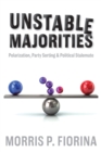 Unstable Majorities : Polarization, Party Sorting, and Political Stalemate - eBook