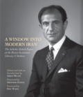 A Window into Modern Iran : The Ardeshir Zahedi Papers at the Hoover Institution Library & Archives - A Selection - Book