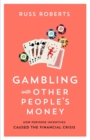 Gambling with Other People’s Money : How Perverse Incentives Caused the Financial Crisis - Book