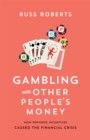 Gambling with Other People's Money : How Perverse Incentives Caused the Financial Crisis - eBook