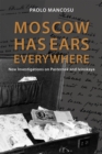 Moscow has Ears Everywhere : New Investigations on Pasternak and Ivinskaya - Book