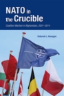 NATO in the Crucible : Coalition Warfare in Afghanistan, 2001-2014 - Book