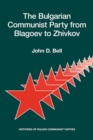 The Bulgarian Communist Party from Blagoev to Zhivkov : Histories of Ruling Communist Parties - Book