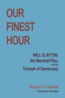 Our Finest Hour : Will Clayton, the Marshall Plan, and the Triumph of Democracy - eBook