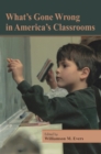 What's Gone Wrong in America's Classrooms - Book