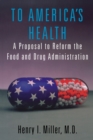 To America's Health : A Proposal to Reform the Food and Drug Administration - eBook
