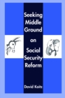 Seeking Middle Ground on Social Security Reform - eBook