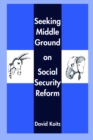 Seeking Middle Ground on Social Security Reform - eBook