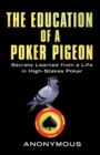 The Education Of A Poker Pigeon : Secrets Learned From a Life in High-Stakes Poker - Book