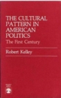 The Cultural Pattern in American Politics : The First Century - Book