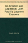 Co-Creation and Capitalism : John Paul II's Laborem Exercens - Book