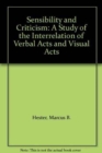 Sensibility and Criticism : A Study of the Interrelation of Verbal Acts and Visual Acts - Book