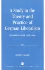 A Study in the Theory and Practice of German Liberalism : Eduard Lasker, 1829-1884 - Book