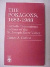 The Pokagons, 1683-1983 : Catholic Potawatomi Indians of the St. Joseph River Valley - Book