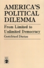 America's Political Dilemma : From Limited to Unlimited Democracy - Book