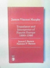 James Vincent Murphy : Translator and Interpreter of Fascist Europe 1880-1946 - Book