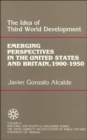 The Idea of Third World Development : Emerging Perspectives in the United States and Britain, 1900-1950 - Book