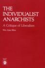 The Individualist Anarchists : A Critique of Liberalism - Book