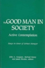 The Good Man in Society : Active Contemplation, Essays in Honor of Gerhart Niemeyer - Book