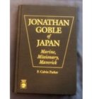 Jonathan Goble of Japan : Marine, Missionary, Maverick - Book