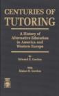 Centuries of Tutoring : A History of Alternative Education in America and Western Europe - Book