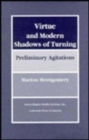 Virtue and Modern Shadows of Turning Preliminary Agitations - Book