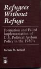 Refugees without Refuge : Formation and Failed Implementation of U.S. Political Asylum Policy in the 1980's - Book