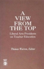 A View From the Top : Liberal Arts Presidents on Teacher Education - Book