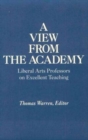 A View from the Academy : Liberal Arts Professors on Excellent Teaching - Book