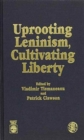 Uprooting Leninism, Cultivating Liberty - Book