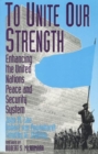 To Unite Our Strength : Enhancing United Nations Peace and Security - Book