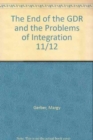 The End of the GDR and the Problems of Integration 11/12 : Selected Papers from the Sixteenth and Seventeenth New Hampshire Symposia on the German Democratic Republic - Book