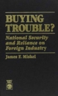 Buying Trouble : National Security and Reliance on Foreign Industry - Book