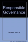 Responsible Governance : The Global Challenge: Essays in Honor of Charles E. Gilbert - Book