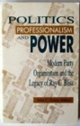 Politics, Professionalism, and Power : Modern Party Organization and the Legacy of Ray C. Bliss - Book