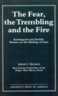 The Fear, The Trembling, and the Fire : Kierkegaard and Hasidic Masters on the Binding of Isaac - Book