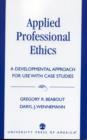 Applied Professional Ethics : A Developmental Approach for Use with Case Studies - Book