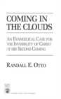 Coming in the Clouds : An Evangelical Case foe the Invisibility of Christ at His Second Coming - Book
