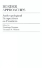 Border Approaches : Anthropological Perspectives on Frontiers - Book