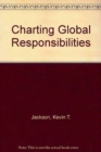 Charting Global Responsibilities : Legal Philosophy and Human Rights - Book