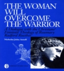 The Woman Will Overcome the Warrior : A Dialogue with the Christian/Feminist Theology of Rosemary Radford Ruether - Book