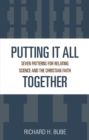 Putting It All Together : Seven Patterns for Relating Science and the Christian Faith - Book