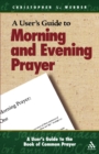 A User's Guide to the Book of Common Prayer : Morning and Evening Prayer - Book