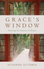 Grace's Window : Entering the Season of Prayer - Book
