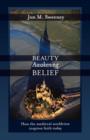 Beauty Awakening Belief : How the Medieval Worldview Inspires Faith Today - Book
