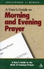 A User's Guide to the Book of Common Prayer : Morning and Evening Prayer - eBook