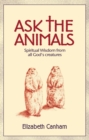 Ask the Animals : Spiritual Wisdom from All God's Creatures - eBook