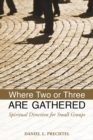 Where Two or Three Are Gathered : Spiritual Direction for Small Groups - eBook